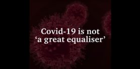 Covid-19 is not 'a great equalizer'