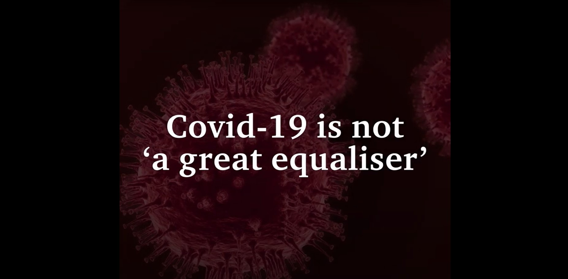 Covid-19 is not 'a great equalizer'